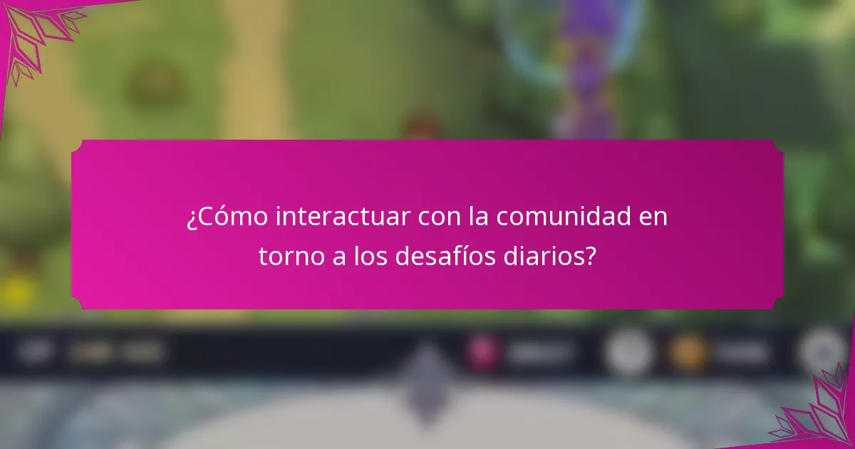 ¿Cómo interactuar con la comunidad en torno a los desafíos diarios?