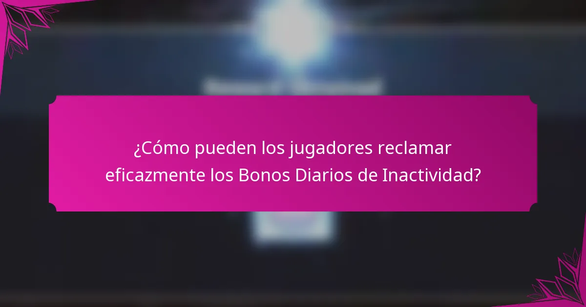 ¿Cómo pueden los jugadores reclamar eficazmente los Bonos Diarios de Inactividad?