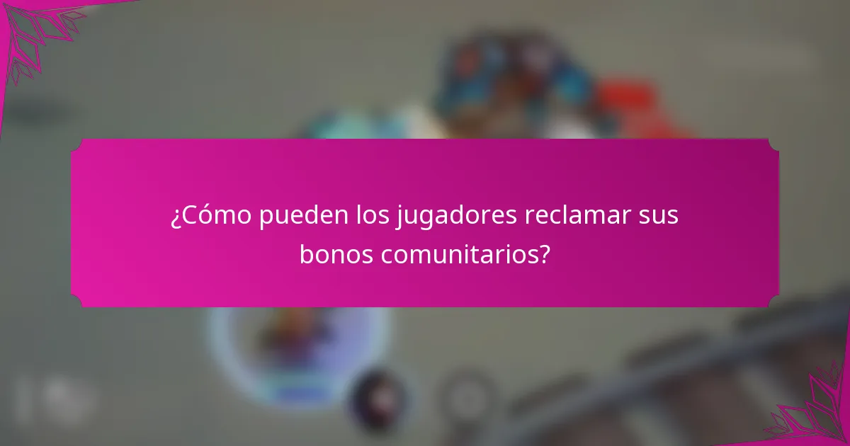 ¿Cómo pueden los jugadores reclamar sus bonos comunitarios?