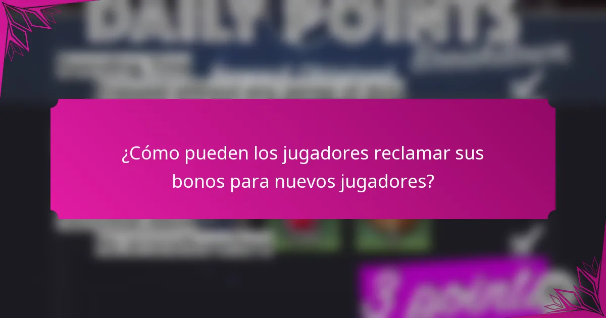 ¿Cómo pueden los jugadores reclamar sus bonos para nuevos jugadores?