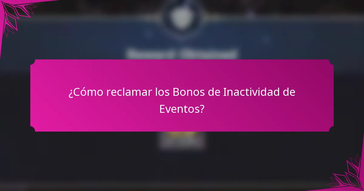 ¿Cómo reclamar los Bonos de Inactividad de Eventos?