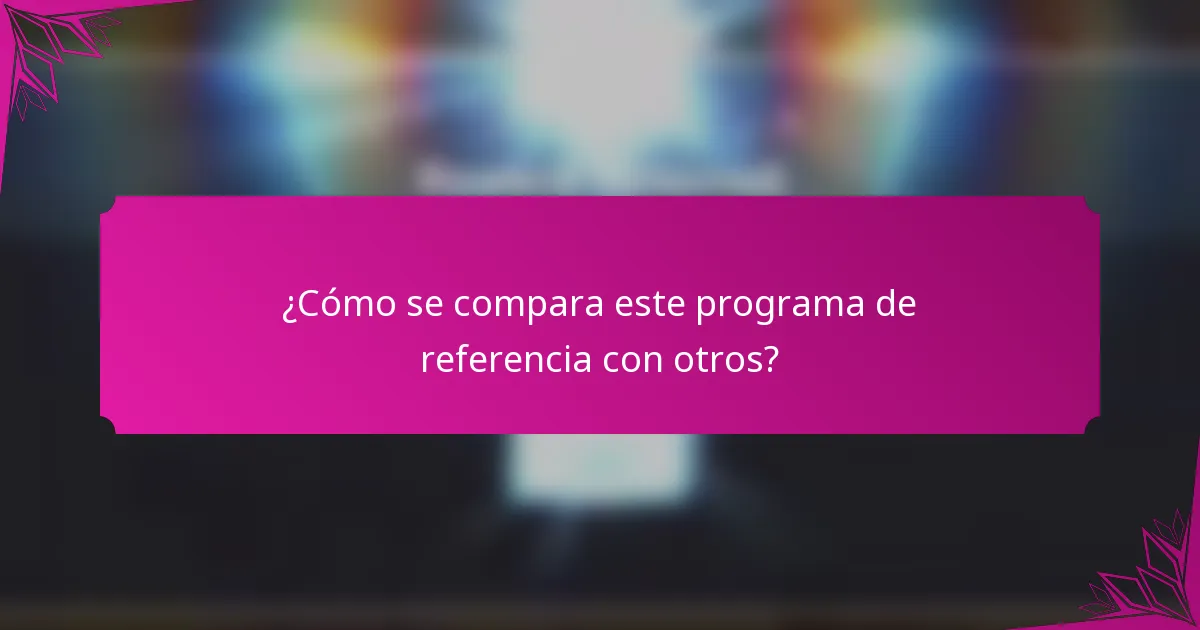 ¿Cómo se compara este programa de referencia con otros?