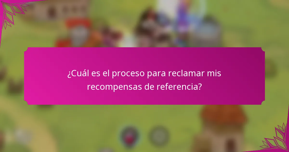 ¿Cuál es el proceso para reclamar mis recompensas de referencia?