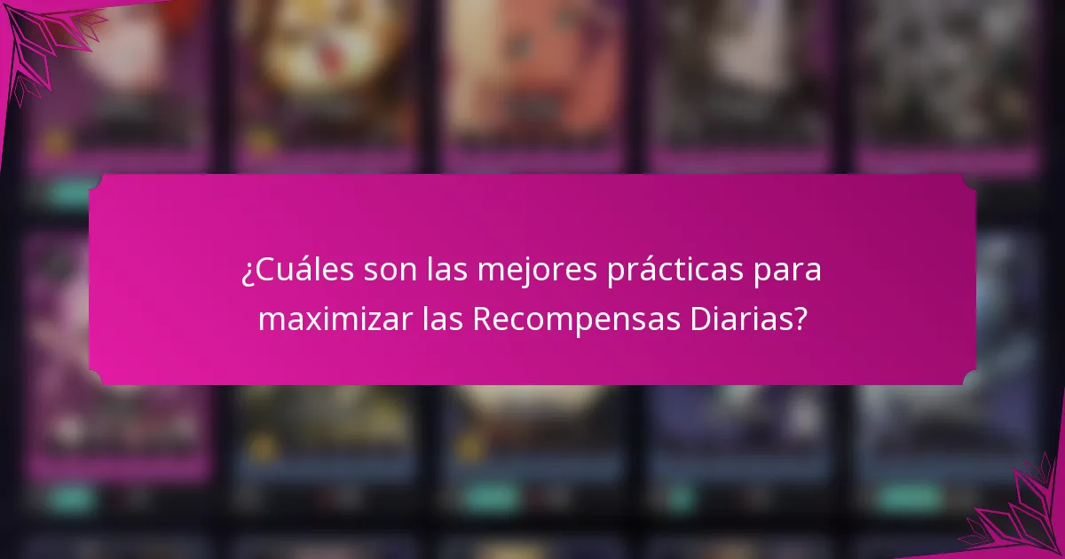 ¿Cuáles son las mejores prácticas para maximizar las Recompensas Diarias?