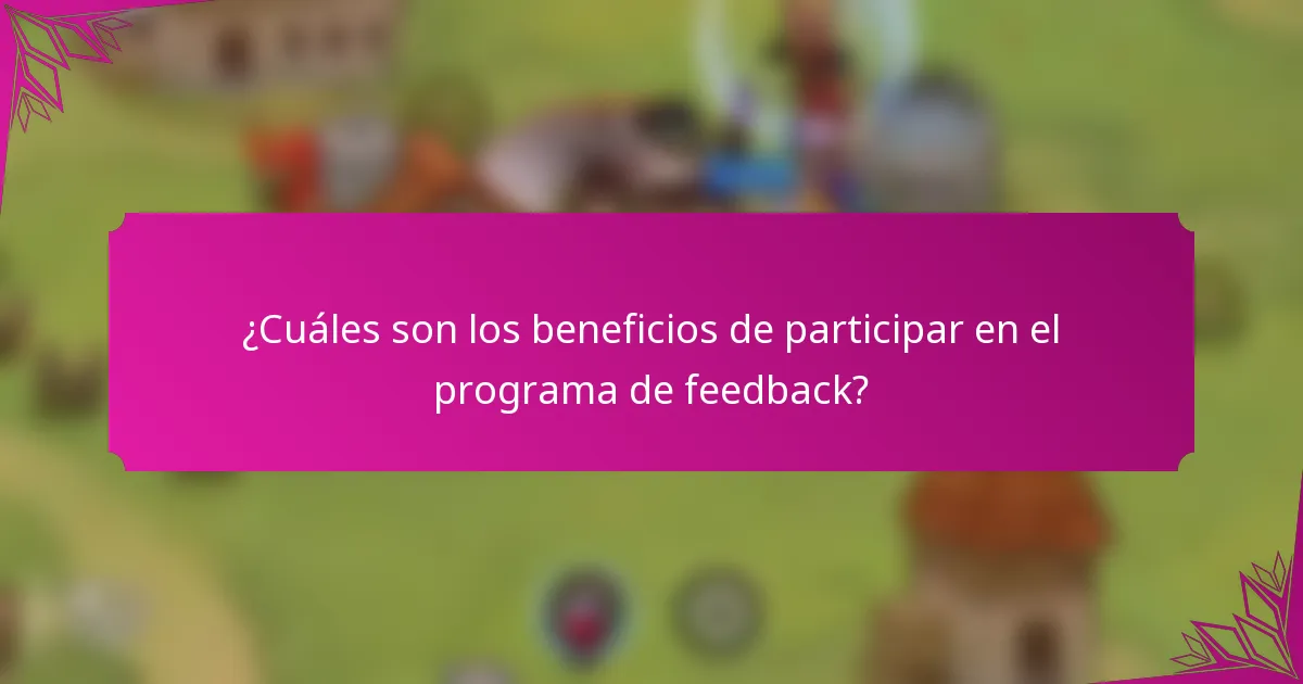 ¿Cuáles son los beneficios de participar en el programa de feedback?