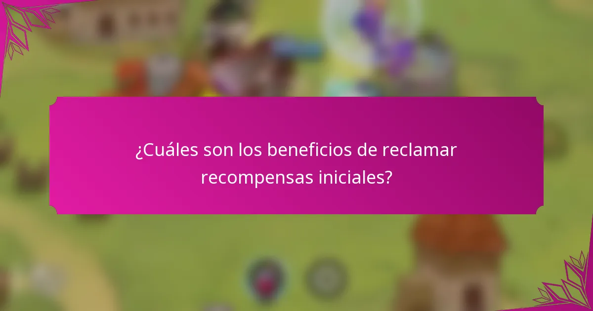 ¿Cuáles son los beneficios de reclamar recompensas iniciales?