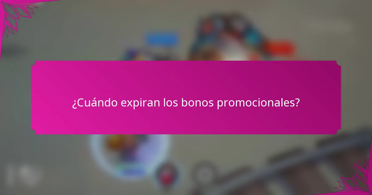¿Cuándo expiran los bonos promocionales?