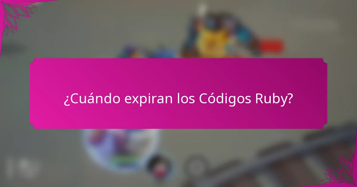¿Cuándo expiran los Códigos Ruby?