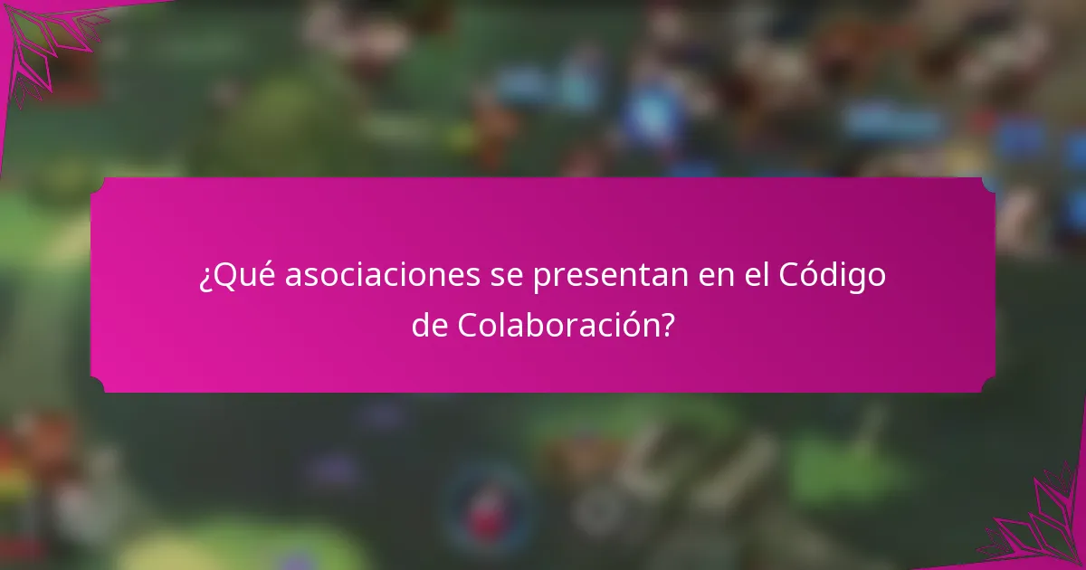 ¿Qué asociaciones se presentan en el Código de Colaboración?