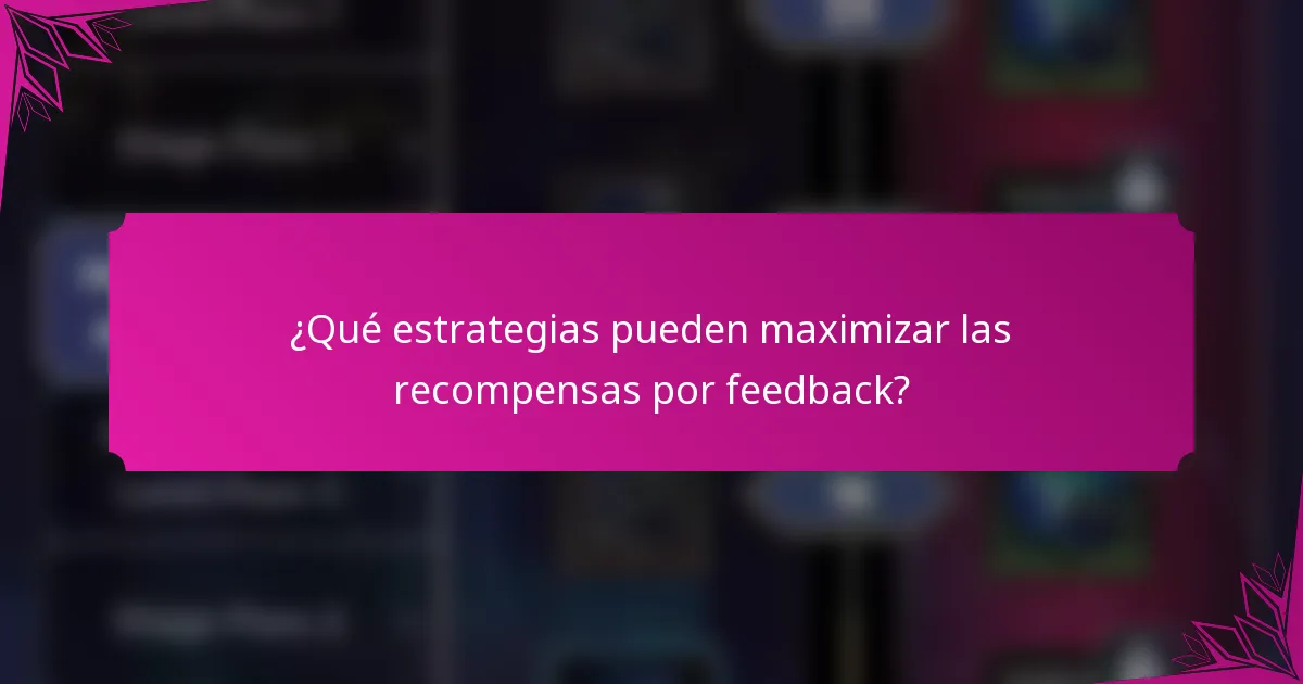 ¿Qué estrategias pueden maximizar las recompensas por feedback?