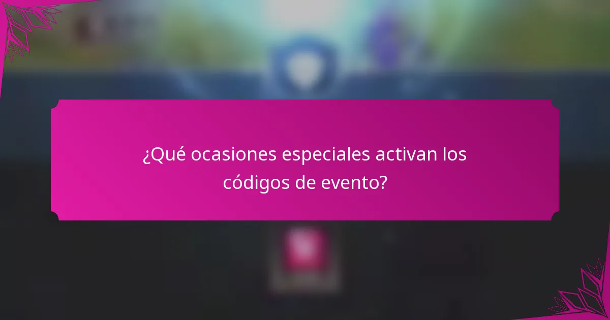 ¿Qué ocasiones especiales activan los códigos de evento?