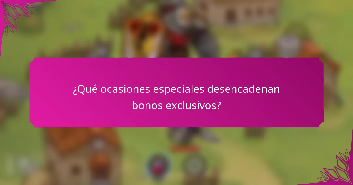¿Qué ocasiones especiales desencadenan bonos exclusivos?