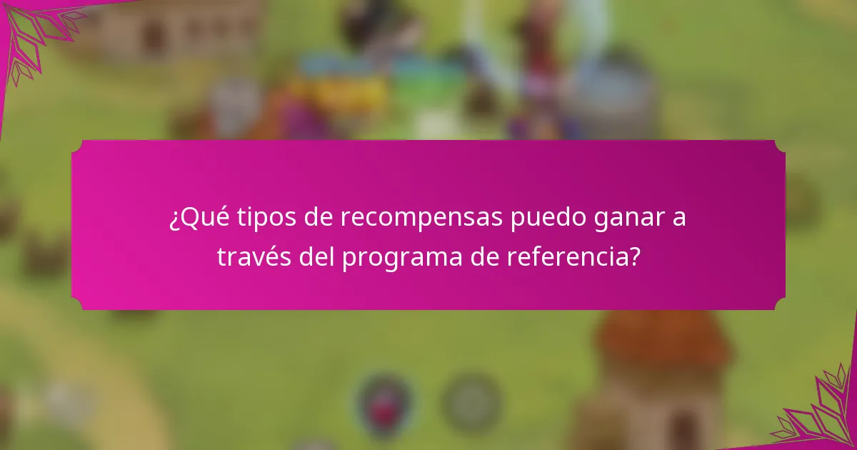 ¿Qué tipos de recompensas puedo ganar a través del programa de referencia?
